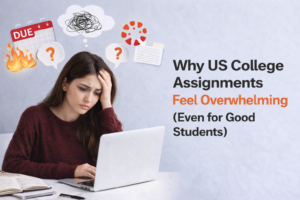 Why US College Assignments Feel Overwhelming (Even for Good Students)